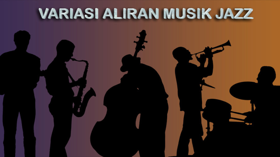 vARIASI ALIRAN MUSIK JAZZ