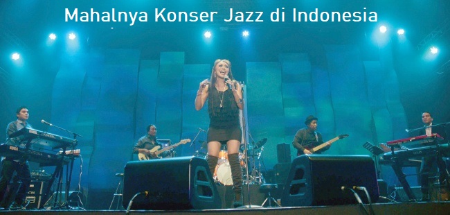 Mahalnya Konser Jazz di Indonesia