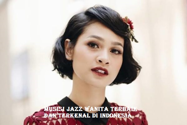 Musisi Jazz Wanita Terbaik dan Terkenal di Indonesia