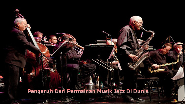 Pengaruh Dari Permainan Musik Jazz Di Dunia